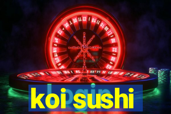 koi sushi